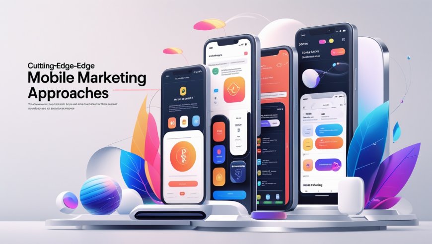 Innovative Mobile Marketing Approaches for Modern Apps