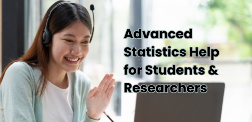 Advanced Statistics Help for Students & Researchers