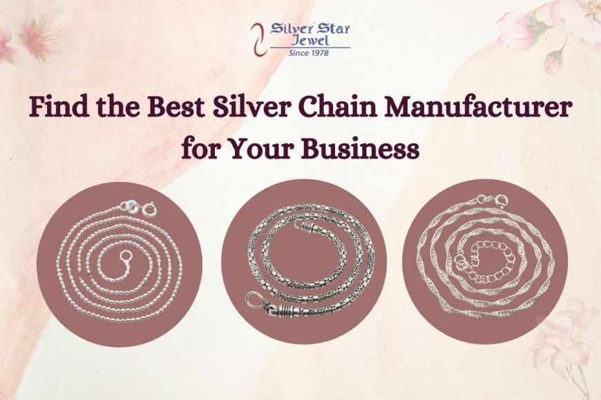 Find the Best Silver Chain Manufacturer for Your Business