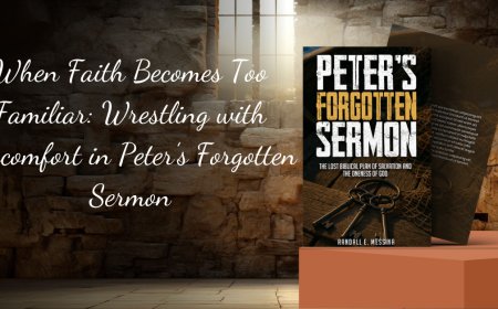 When Faith Becomes Too Familiar: Wrestling with Discomfort in Peter’s Forgotten Sermon