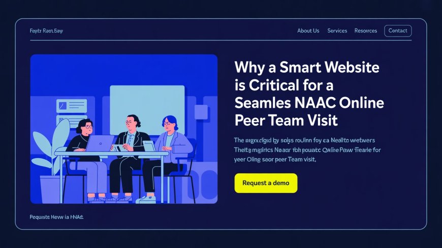 Why a Smart Website is Critical for a Seamless NAAC Online Peer Team Visit