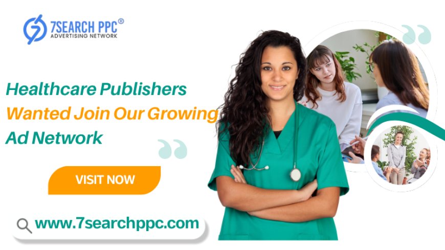 Healthcare Publishers Wanted: Join Our Growing Ad Network